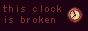 Text reading 'this clock is broken' next to brown clock.